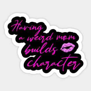 Having weird mom Funny Quote about Mom Mothers Day Gift Sticker